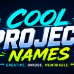 Cool Project Names: Creative Ideas That Make Any Project Stand Out